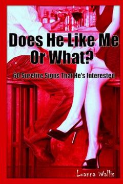 portada Does He Like Me or What?: 60 Surefire Signs That He Likes You (en Inglés)