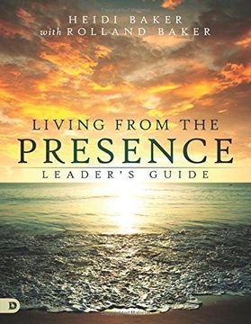 portada Living From the Presence Leader's Guide: Principles for Walking in the Overflow of God's Supernatural Power (en Inglés)