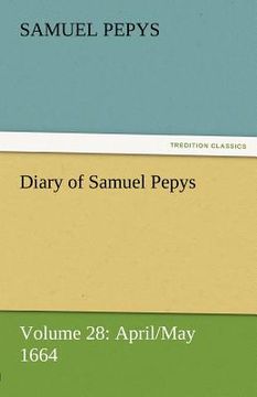 portada diary of samuel pepys - volume 28: april/may 1664 (in English)