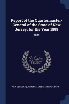 portada Report of the Quartermaster- General of the State of New Jersey, for the Year 1898: 1898