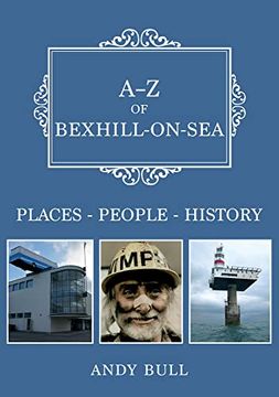 portada A-Z of Bexhill-On-Sea: Places-People-History