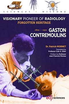 portada Gaston Contremoulins: Visionary Pioneer of Radiology: Visionary Pioneer of Radiology - Forgotten Heritage (Sciences et Histoire) (in English)