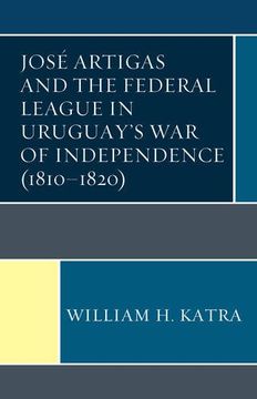 portada Jose Artigas and the Federal League in Uruguay's War of Independence (1810-1820)