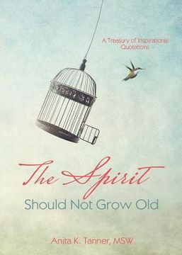 portada The Spirit Should Not Grow Old: A Treasury of Inspirational Quotations (en Inglés)
