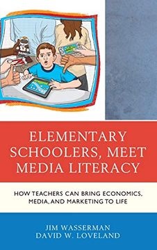 portada Elementary Schoolers, Meet Media Literacy: How Teachers can Bring Economics, Media, and Marketing to Life (Media, Marketing, & me) 
