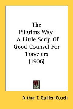 portada the pilgrims way: a little scrip of good counsel for travelers (1906) (en Inglés)