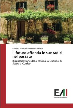 portada Il futuro affonda le sue radici nel passato: Riqualificazione della cascina la Guardia di Sopra a Corsico (Italian Edition)