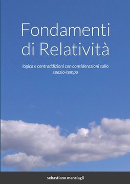 portada Fondamenti di Relatività: logica e contraddizioni con considerazioni sullo spazio-tempo (en Italiano)
