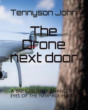 portada The Drone next door: A brief journey behind the eyes of the new-age H.a.w.k (en Inglés)