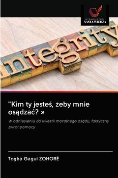 portada "Kim ty jesteś, żeby mnie osądzac? (en Polaco)