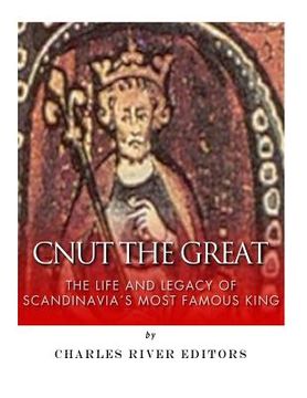 portada Cnut the Great: The Life and Legacy of Scandinavia's Most Famous King (in English)