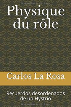 portada Physique du Rôle: Recuerdos Desordenados de un Hystrio