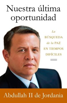portada Nuestra última oportunidad: La búsqueda de la paz en tiempos difíciles (DEBATE) (in Spanish)