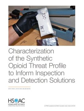 portada Characterization of the Synthetic Opioid Threat Profile to Inform Inspection and Detection Solutions 