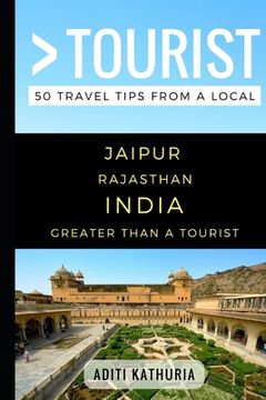 portada Greater Than a Tourist - Jaipur Rajasthan India: 50 Travel Tips from a Local (in English)