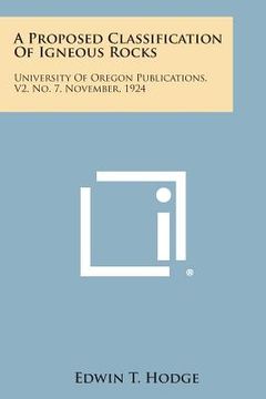 portada A Proposed Classification of Igneous Rocks: University of Oregon Publications, V2, No. 7, November, 1924 (en Inglés)