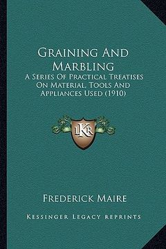 portada graining and marbling: a series of practical treatises on material, tools and applia series of practical treatises on material, tools and app (in English)
