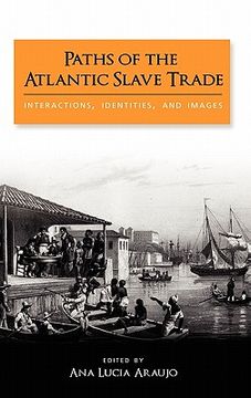portada paths of the atlantic slave trade: interactions, identities, and images (en Inglés)