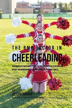 portada The RMR Factor in Cheerleading: Performing At Your Highest Level by Finding Your Ideal Performance Weight and Maintaining It through Unique Nutritiona (en Inglés)