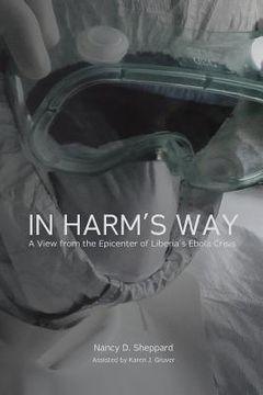portada In Harm's Way: : A View from the Epicenter of Liberia's Ebola Crisis (en Inglés)