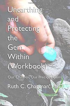 portada Unearthing and Protecting the gem Within (Workbook): Our Children; Our Precious Gems (en Inglés)