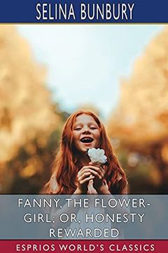 portada Fanny, the Flower-Girl; Or, Honesty Rewarded (Esprios Classics) (en Inglés)