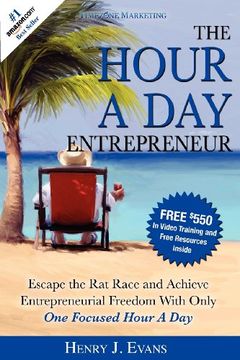 portada The Hour a day Entrepreneur: Escape the rat Race and Achieve Entrepreneurial Freedom With Only one Focused Hour a day (en Inglés)