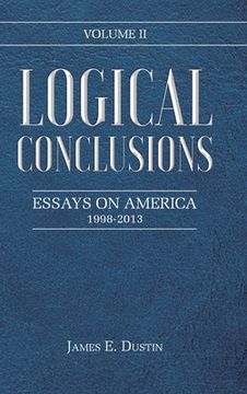 portada Logical Conclusions: Essays on America: 1998-2013: Volume II (en Inglés)