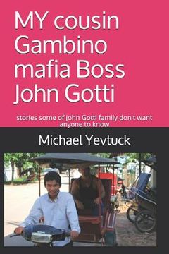portada MY cousin Gambino mafia Boss John Gotti: What some of John Gotti Sr' s family don't want you to know (in English)