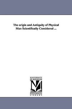 portada the origin and antiquity of physical man scientifically considered ... (en Inglés)