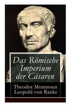 portada Das Römische Imperium der Cäsaren: Illustrierte Ausgabe: Länder und Leute von Cäsar bis Diocletian + Die Weltepoche des römischen Imperiums bis zum Ze