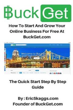 portada BuckGet.com: How To Start And Grow Your Online Business For Free At BuckGet.com - The Quick Start Step By Step Guide (en Inglés)
