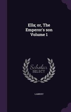 portada Ella; or, The Emperor's son Volume 1 (en Inglés)