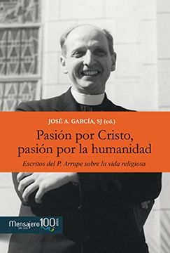 portada Pasión por Cristo, Pasión por la Humanidad: Escritos del p. Arrupe Sobre la Vida Religiosa (in Spanish)