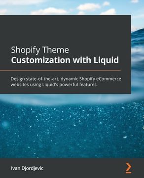 portada Shopify Theme Customization with Liquid: Design state-of-the-art, dynamic Shopify eCommerce websites using Liquid's powerful features