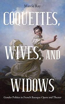 portada Coquettes, Wives, and Widows: Gender Politics in French Baroque Opera and Theater: 72 (Eastman Studies in Music, 72) (en Inglés)