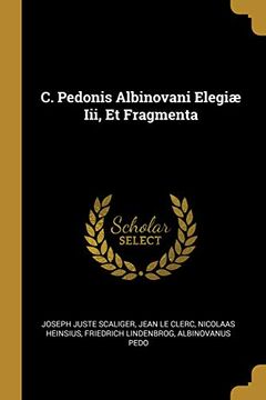 portada C. Pedonis Albinovani Elegiæ III, Et Fragmenta (en Francés)