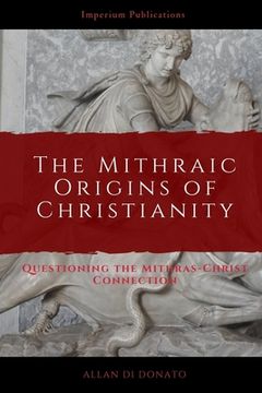 portada The Mithraic Origins of Christianity: Questioning the Mithras-Christ Connection (en Inglés)