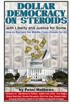 portada Dollar Democracy on Steroids: with Liberty and Justice for Some; How to Reclaim the Middle-Class Dream for All (en Inglés)