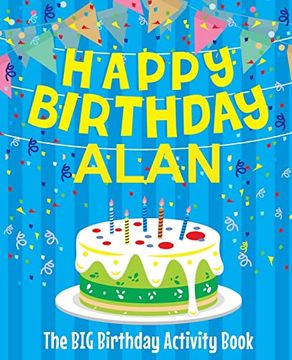 portada Happy Birthday Alan - the big Birthday Activity Book: (Personalized Children's Activity Book) (en Inglés)