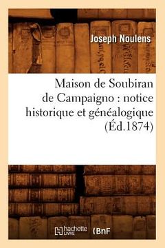portada Maison de Soubiran de Campaigno: Notice Historique Et Généalogique (Éd.1874) (in French)