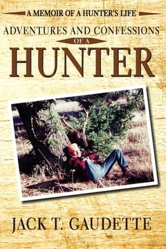 portada Adventures and Confessions of a Hunter: A Memoir of a Hunter's Life 