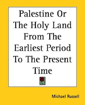 portada palestine or the holy land from the earliest period to the present time