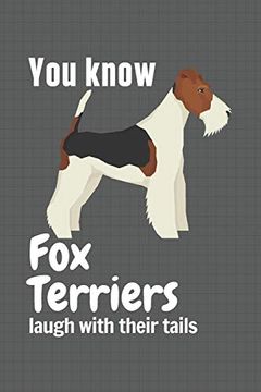 portada You Know fox Terriers Laugh With Their Tails: For fox Terrier dog Fans (en Inglés)