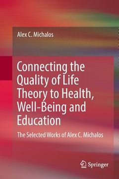 portada Connecting the Quality of Life Theory to Health, Well-Being and Education: The Selected Works of Alex C. Michalos (en Inglés)