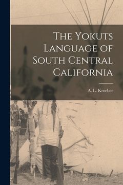 portada The Yokuts Language of South Central California (en Inglés)