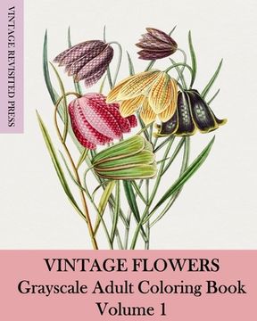 portada Vintage Flowers: Grayscale Adult Coloring Book Volume 1 (en Inglés)