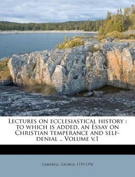 portada lectures on ecclesiastical history: to which is added, an essay on christian temperance and self-denial .. volume v.1 (en Inglés)