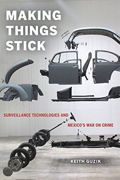 portada Making Things Stick: Surveillance Technologies and Mexico's war on Crime (en Inglés)