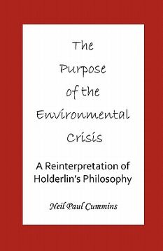 portada the purpose of the environmental crisis: a reinterpretation of holderlin's philosophy (en Inglés)